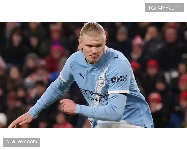 哈兰德持续提升身体对抗能力，成为球队攻防核心的关键人物